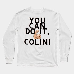 You can do it, Colin Long Sleeve T-Shirt